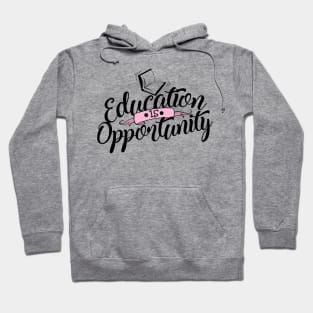 'Education Is Opportunity' Education Shirt Hoodie